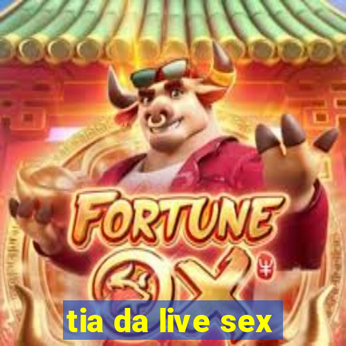 tia da live sex